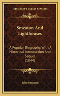 Smeaton and Lighthouses: A Popular Biography, with a Historical Introduction and Sequel (1844)