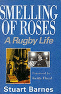 Smelling of Roses: A Rugby Life - Barnes, Stuart