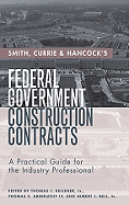 Smith, Currie & Hancock's Federal Government Construction Contracts: A Practical Guide for the Industry Professional