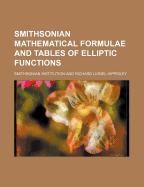 Smithsonian Mathematical Formulae and Tables of Elliptic Functions