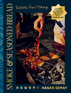 Smoke and Seasoned Bread: Recipes from Tu]rkiye