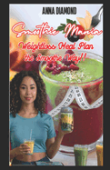 Smoothie Mania: Weightloss Meal Plan the Smooth Way!