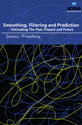 Smoothing, Filtering & Prediction: Estimating the Past, Present & Future - Weissberg, Jeremy
