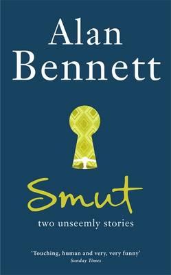 Smut: Two Unseemly Stories - Bennett, Alan