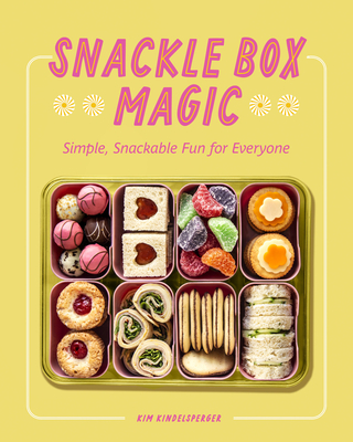 Snackle Box Magic: Simple, Snackable Fun for Everyone - Kindelsperger, Kim
