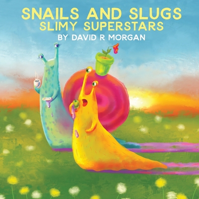 Snails and Slugs: Slimy Superstars - Morgan, David R, and Sizemore, Terrie (Editor)