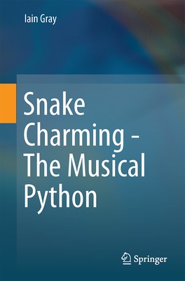 Snake Charming - The Musical Python - Gray, Iain