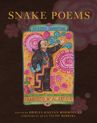 Snake Poems: An Aztec Invocation - Alarcon, Francisco X, and Galvan Rodriguez, Odilia (Editor), and Bowles, David (Translated by)
