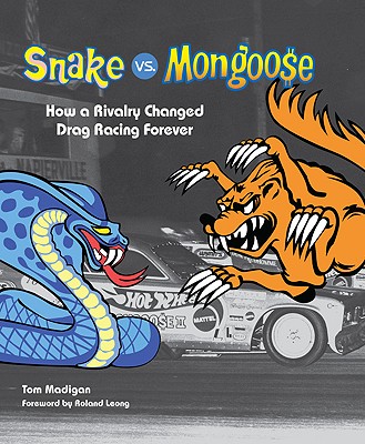 Snake vs. Mongoose: How a Rivalry Changed Drag Racing Forever - Madigan, Tom