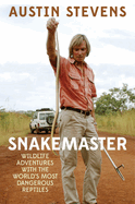 Snakemaster: Wildlife Adventures with the Worlda's Most Dangerous Reptiles