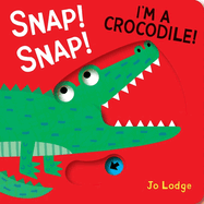 Snap! Snap! I'm a Crocodile!: A Pull Tab Book