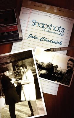 Snapshots: A Reporter's Life - Chadwick, John