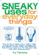 Sneaky Uses for Everyday Things: Volume 1