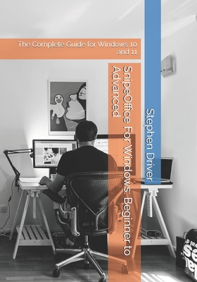 SnipeOffice For Windows: Beginner to Advanced: The Complete Guide for Windows 10 and 11 - Driver, Stephen