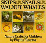 Snips and Snails and Walnut Whales: Nature Crafts for Children