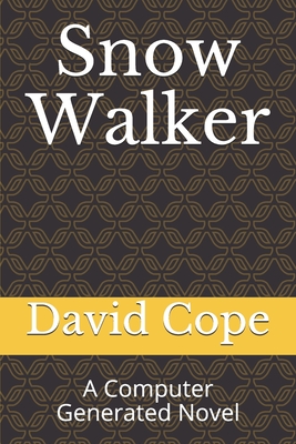 Snow Walker: A Computer Generated Novel - Cope, David