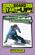 Snowboarder's Start-Up: A Beginner's Guide to Snowboarding