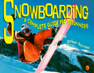 Snowboarding: A Complete Guide for Beginners