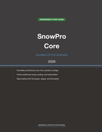Snowflake SnowPro Core COF-C03 Study Guide 2026: Complete Exam Prep with Practice Questions, Detailed Explanations, and Snowflake Platform Review