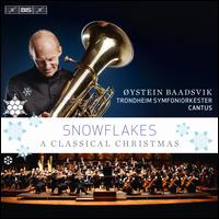 Snowflakes: A Classical Christmas - �ystein Baadsvik (tuba); Cantus (choir, chorus); Trondheim Symphony Orchestra; Torodd Wigum (conductor)