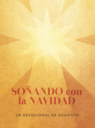 So�ando Con La Navidad: Un Devocional de Adviento
