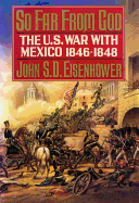 So Far from God: The U.S. War with Mexico, 1846-1848