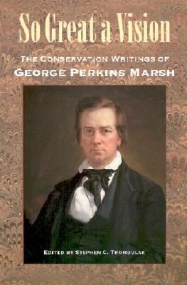 So Great a Vision - Marsh, George Perkins, and Trombulak, Stephen C (Editor)
