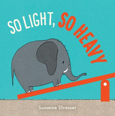 So Light, So Heavy - Strasser, Susanne (Illustrator)