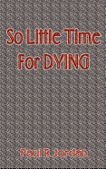 So Little Time for Dying