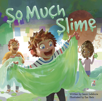 So Much Slime - Lefebvre, Jason
