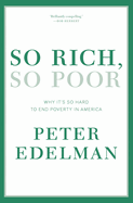 So Rich, So Poor: Why It's So Hard to End Poverty in America