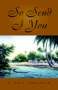 So Send I You - Jorgensen, E Ruth