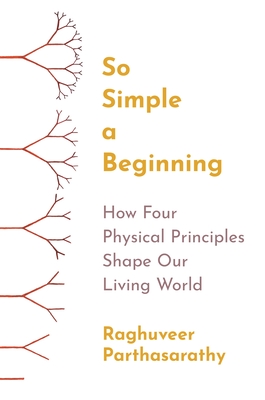 So Simple a Beginning: How Four Physical Principles Shape Our Living World - Marshall, Zach