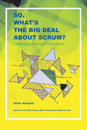 So, What's the Big Deal about Scrum?: A Methodology Handbook for Developers Volume 1