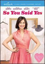 So You Said Yes