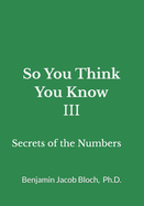 So You Think You Know III: Secrets of the Numbers