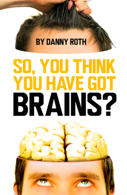 So You Think You've Got Brains? - Roth, Danny