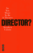So You Want to Be a Theatre Director?