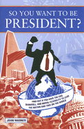 So You Want to Be President?