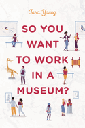 So You Want to Work in a Museum?