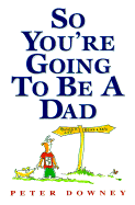 So You're Going to Be a Dad