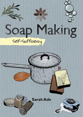 Soapmaking: Self-Sufficiency - Ade, Sarah