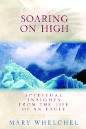 Soaring on High: Spiritual Insights from the Life of an Eagle