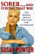 Sober... and Staying That Way: The Missing Link in the Cure for Alcoholism
