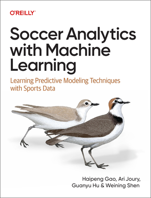 Soccer Analytics with Machine Learning: Learning Predictive Modeling Techniques with Sports Data - Gao, Haipeng