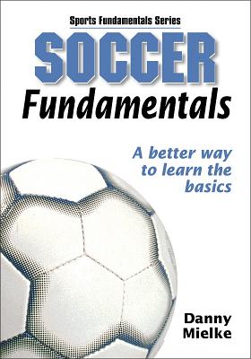Soccer Fundamentals - Human Kinetics, and Mielke, Danny
