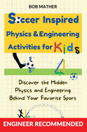 Soccer Inspired Physics & Engineering Activities for Kids: Discover the Hidden Physics and Engineering Behind Your Favorite Sport (Coding for Absolute Beginners)