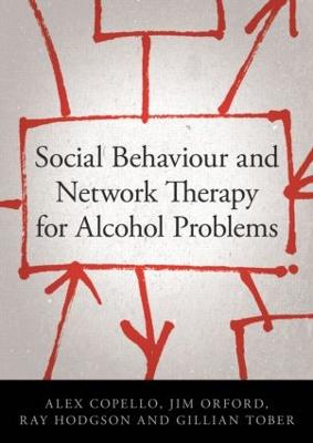 Social Behaviour and Network Therapy for Alcohol Problems - Copello, Alex, and Orford, Jim, Professor, and Hodgson, Ray