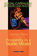Social Capitalism in Theory and Practice: Prosperity in a Stable World