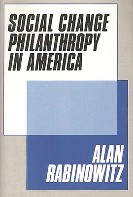 Social Change Philanthrophy in America - Rabinowitz, Alan